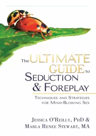 [PDF READ ONLINE] The Ultimate Guide to Seduction and Foreplay: Techniques and S