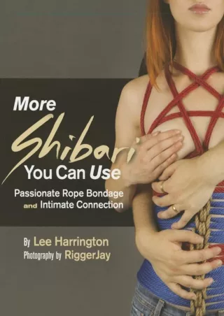 DOWNLOAD/PDF More Shibari You Can Use: Passionate Rope Bondage and Intimate Conn