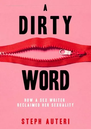 [PDF] DOWNLOAD A Dirty Word: How a Sex Writer Reclaimed Her Sexuality full