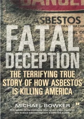 [READ DOWNLOAD] Fatal Deception: The Terrifying True Story of How Asbestos Is Ki