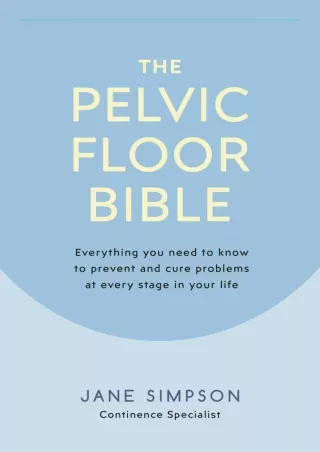 get [PDF] Download The Pelvic Floor Bible: Everything You Need to Know to Preven