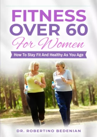 [PDF] DOWNLOAD Fitness Over 60 For Women – How to Stay Fit And Healthy As You Ag