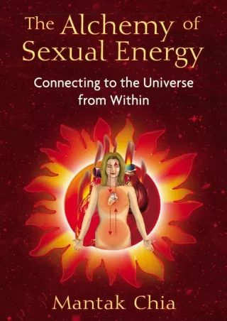 PDF/READ/DOWNLOAD The Alchemy of Sexual Energy: Connecting to the Universe from