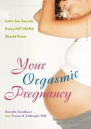Download Book [PDF] Your Orgasmic Pregnancy: Little Sex Secrets Every Hot Mama S