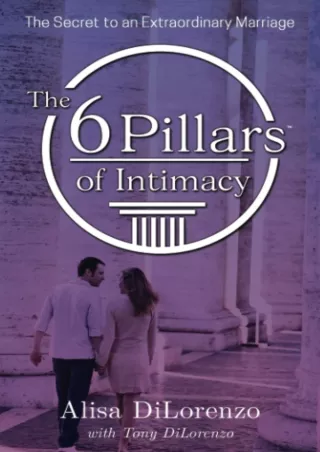 Read ebook [PDF] The 6 Pillars of Intimacy: The Secret to an Extraordinary Marri