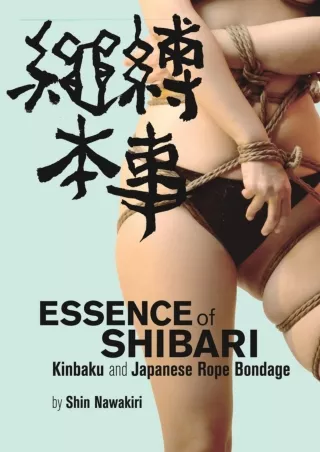 [PDF READ ONLINE] Essence of Shibari: Kinbaku and Japanese Rope Bondage kindle