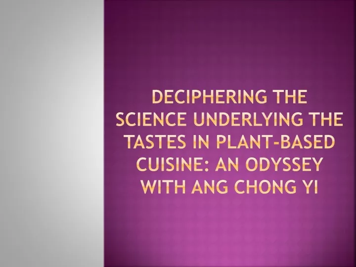 deciphering the science underlying the tastes in plant based cuisine an odyssey with ang chong yi