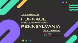 The Perks of Furnace Installation in Your Pennsylvania Settlement