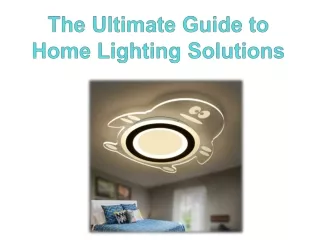 The Ultimate Guide to Home Lighting Solutions