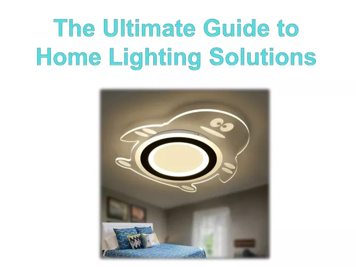 the ultimate guide to home lighting solutions