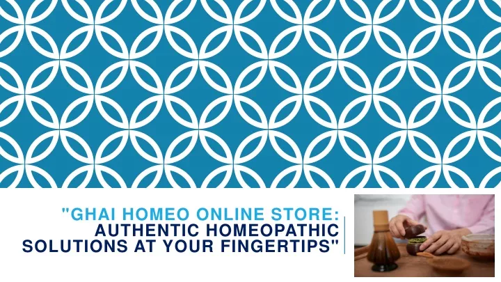 ghai homeo online store authentic homeopathic solutions at your fingertips