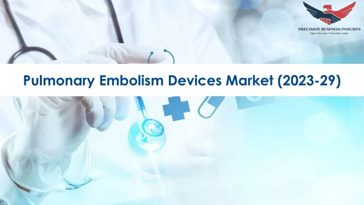 pulmonary embolism devices market 2023 29