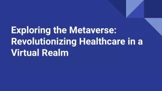 Exploring the Metaverse: Revolutionizing Healthcare in a Virtual Realm