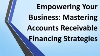 Empowering Your Business: Mastering Accounts Receivable Financing Strategies