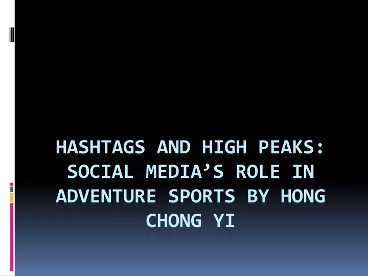 hashtags and high peaks social media s role in adventure sports by hong chong yi