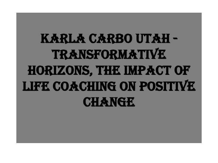 karla carbo utah transformative horizons the impact of life coaching on positive change