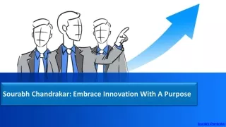 Sourabh Chandrakar: Embrace Innovation with a Purpose