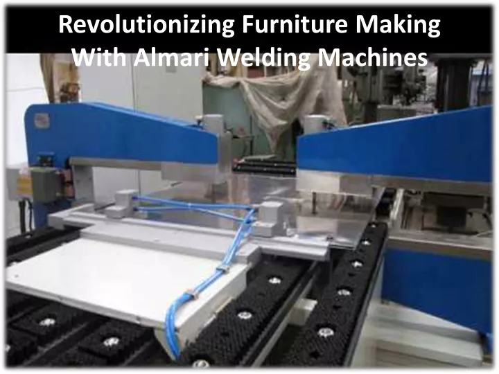 revolutionizing furniture making with almari welding machines