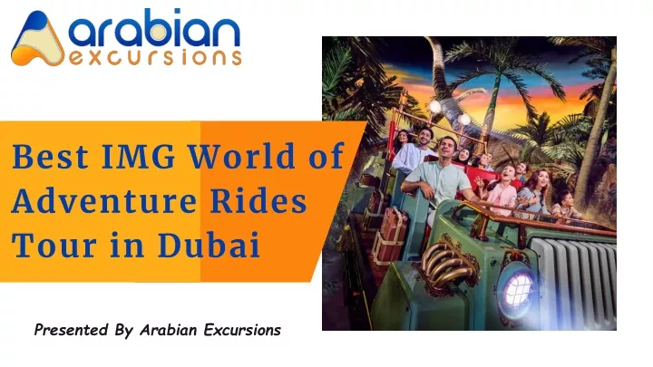 best img world of adventure rides tour in dubai