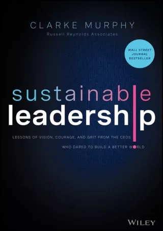 Read ebook [PDF] Sustainable Leadership: Lessons of Vision, Courage, and Grit from the CEOs Who