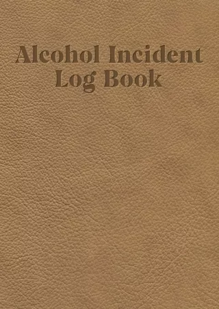 Read ebook [PDF] Alcohol incident log book: Simple layout for easy record keeping: Tan leather