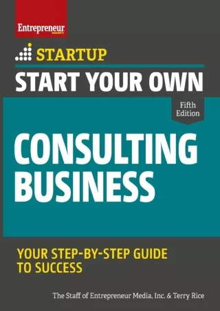 [READ DOWNLOAD] Start Your Own Consulting Business: Your Step-By-Step Guide to Success (StartUp)