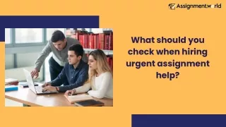 What should you check when hiring urgent assignment help