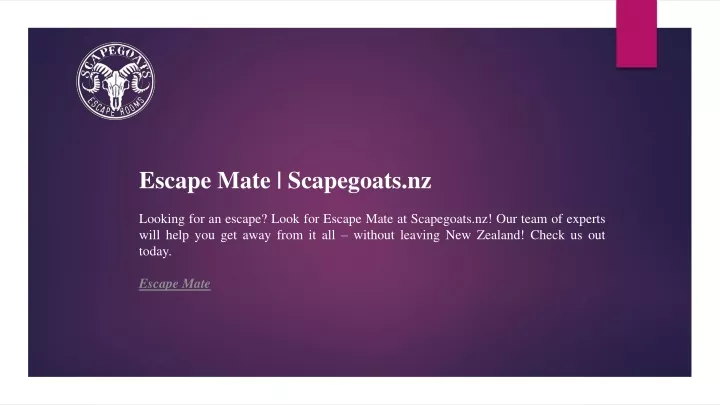 escape mate scapegoats nz looking for an escape