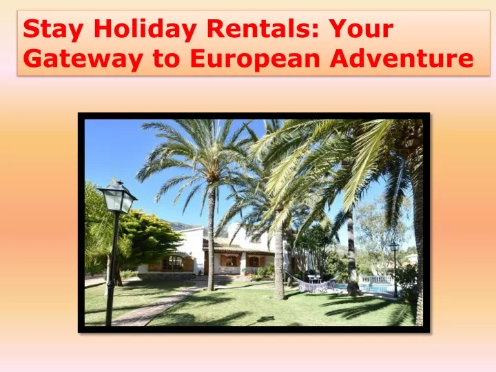 stay holiday rentals your gateway to european