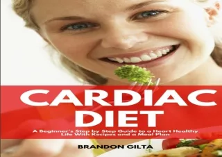 DOWNLOAD PDF Cardiac Diet: A Beginner's Step-by-Step Guide to a Heart-Healthy Li