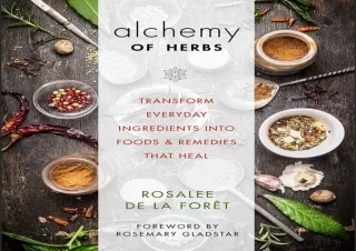 READ PDF Alchemy of Herbs: Transform Everyday Ingredients into Foods and Remedie