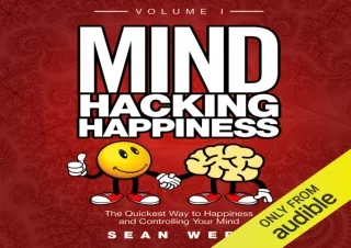 EPUB READ Mind Hacking Happiness Volume I: The Quickest Way to Happiness and Con