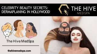 Celebrity Beauty Secrets Dermaplaning in Hollywood