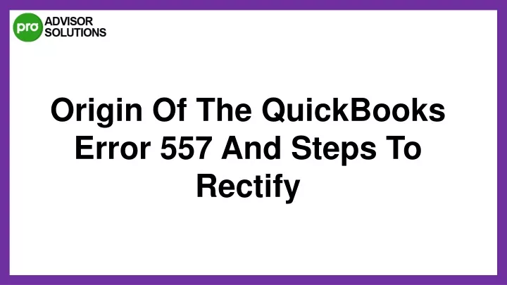 origin of the quickbooks error 557 and steps