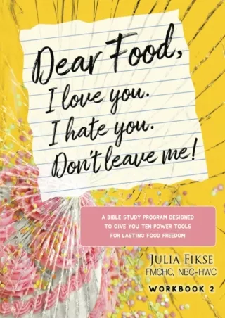READ [PDF] Dear Food, I Love You. I Hate You. Don't Leave Me!: A Bible Study Program