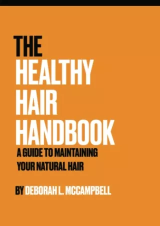[READ DOWNLOAD] The Healthy Hair Handbook: A Guide To Maintaining Your Natural Hair