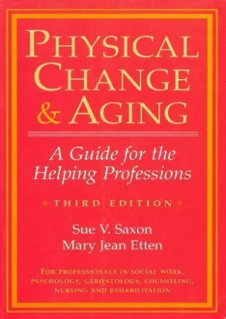 [READ DOWNLOAD] Physical Change & Aging: A Guide for the Helping Professions