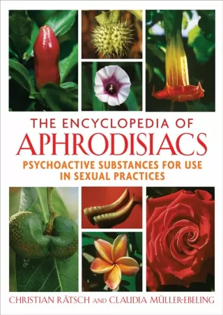 [PDF READ ONLINE] The Encyclopedia of Aphrodisiacs: Psychoactive Substances for Use in Sexual