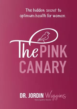 PDF/READ The Pink Canary: The Hidden Secret to Optimum Health for Women