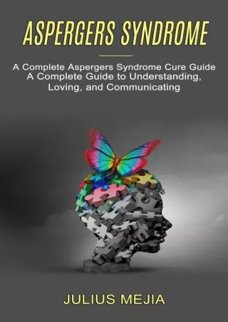 [PDF] DOWNLOAD Aspergers Syndrome: A Complete Aspergers Syndrome Cure Guide (A Complete Guide