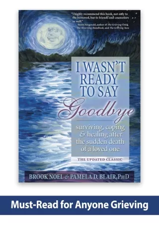 READ [PDF] I Wasn't Ready to Say Goodbye: Surviving, Coping and Healing After the Sudden