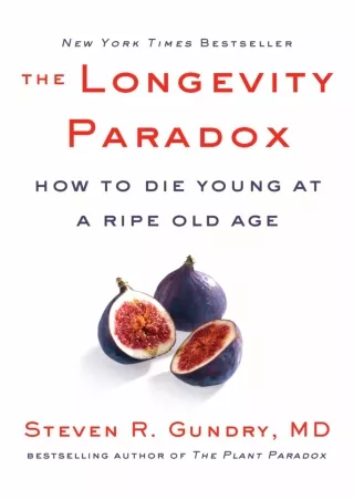 [PDF READ ONLINE] The Longevity Paradox: How to Die Young at a Ripe Old Age (The Plant Paradox, 4)