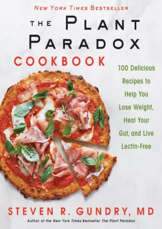 [READ DOWNLOAD] The Plant Paradox Cookbook: 100 Delicious Recipes to Help You Lose Weight,