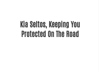 Kia Seltos, Keeping You Protected On The Road - Malik Kia