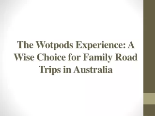 The Wotpods Experience - A Wise Choice for Family Road Trips in Australia