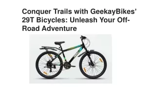 Conquer Trails with GeekayBikes' 29T Bicycles: Unleash Your Off-Road Adventure