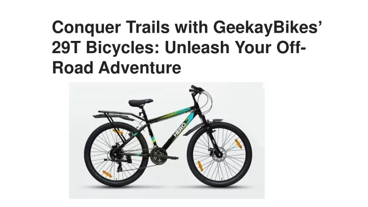 conquer trails with geekaybikes 29t bicycles