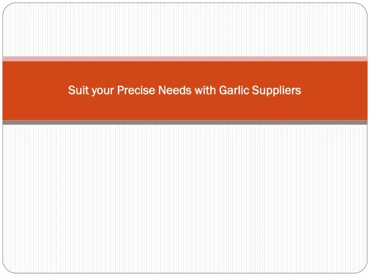 suit your precise needs with garlic suppliers