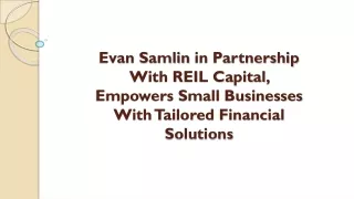 Evan Samlin in Partnership With REIL Capital, Empowers Small Businesses With Tailored Financial Solutions