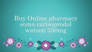 Buy Online pharmacy soma carisoprodol watson 350mg